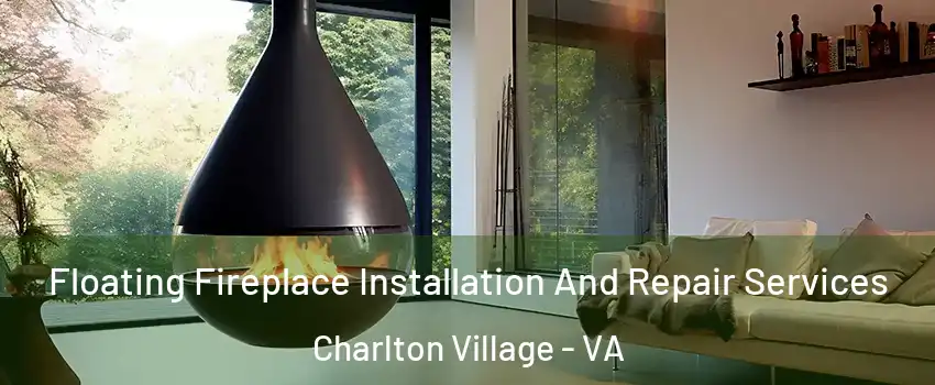 Floating Fireplace Installation And Repair Services Charlton Village - VA