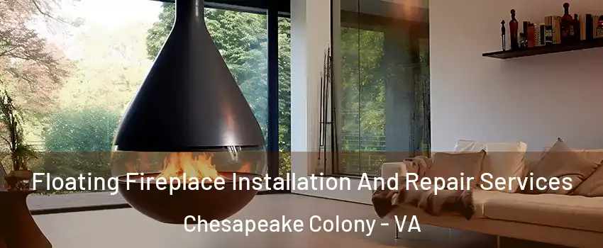 Floating Fireplace Installation And Repair Services Chesapeake Colony - VA