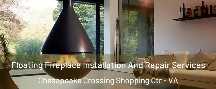 Floating Fireplace Installation And Repair Services Chesapeake Crossing Shopping Ctr - VA