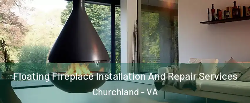 Floating Fireplace Installation And Repair Services Churchland - VA