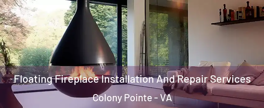 Floating Fireplace Installation And Repair Services Colony Pointe - VA