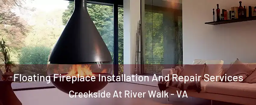 Floating Fireplace Installation And Repair Services Creekside At River Walk - VA