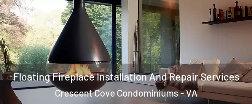 Floating Fireplace Installation And Repair Services Crescent Cove Condominiums - VA