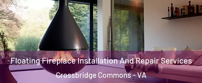 Floating Fireplace Installation And Repair Services Crossbridge Commons - VA