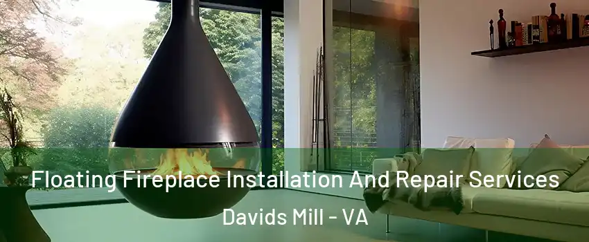 Floating Fireplace Installation And Repair Services Davids Mill - VA