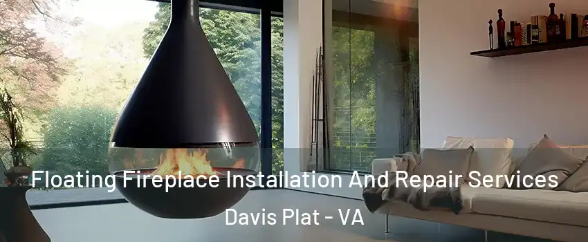 Floating Fireplace Installation And Repair Services Davis Plat - VA