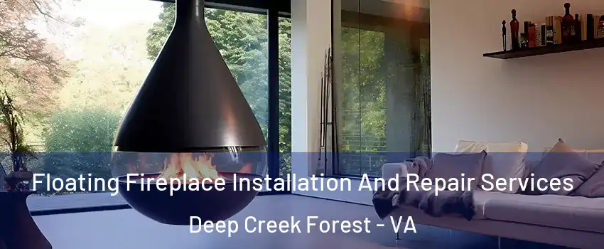 Floating Fireplace Installation And Repair Services Deep Creek Forest - VA