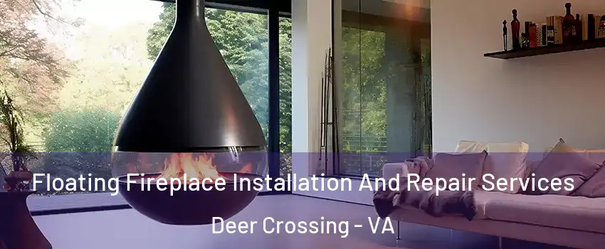 Floating Fireplace Installation And Repair Services Deer Crossing - VA