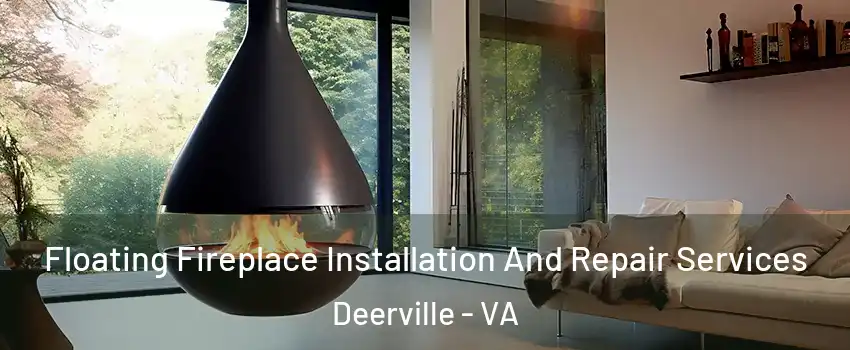 Floating Fireplace Installation And Repair Services Deerville - VA