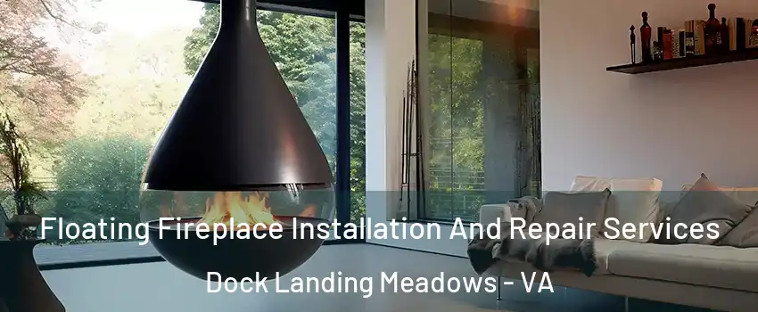Floating Fireplace Installation And Repair Services Dock Landing Meadows - VA