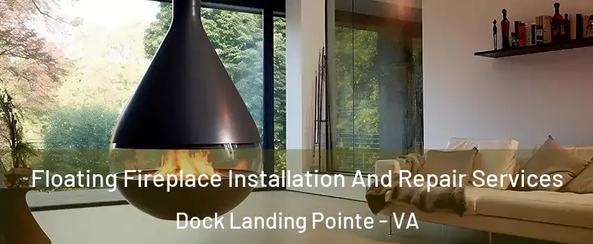 Floating Fireplace Installation And Repair Services Dock Landing Pointe - VA
