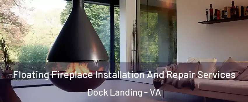 Floating Fireplace Installation And Repair Services Dock Landing - VA
