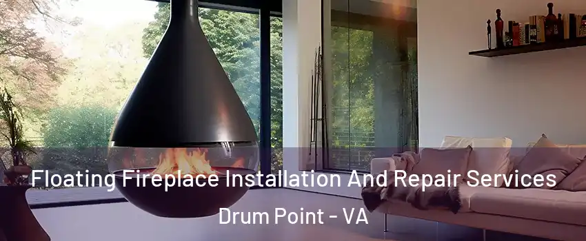 Floating Fireplace Installation And Repair Services Drum Point - VA