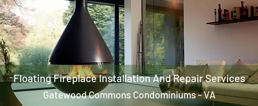 Floating Fireplace Installation And Repair Services Gatewood Commons Condominiums - VA