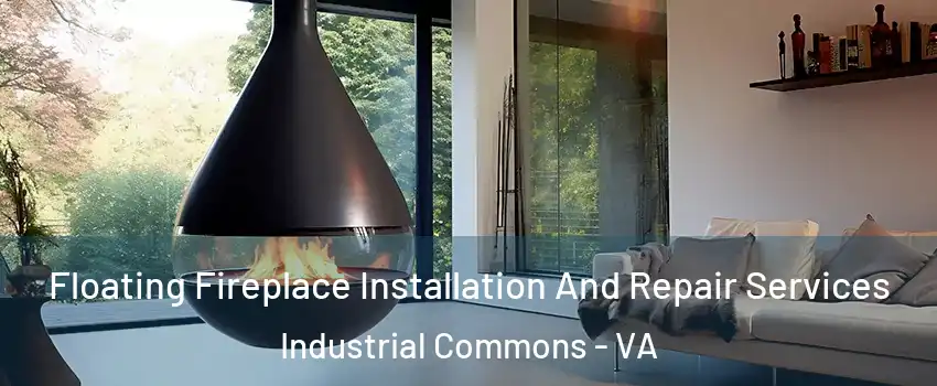 Floating Fireplace Installation And Repair Services Industrial Commons - VA