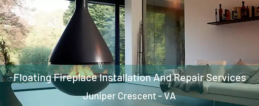 Floating Fireplace Installation And Repair Services Juniper Crescent - VA
