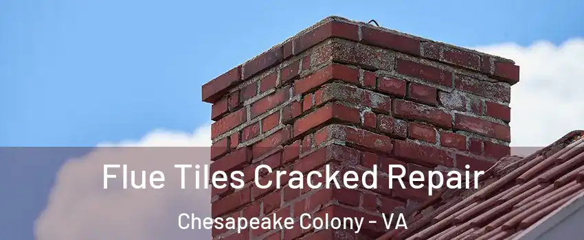 Flue Tiles Cracked Repair Chesapeake Colony - VA