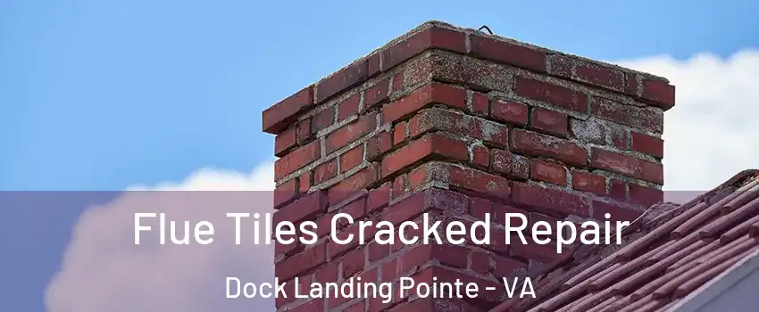 Flue Tiles Cracked Repair Dock Landing Pointe - VA