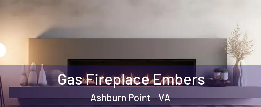 Gas Fireplace Embers Ashburn Point - VA