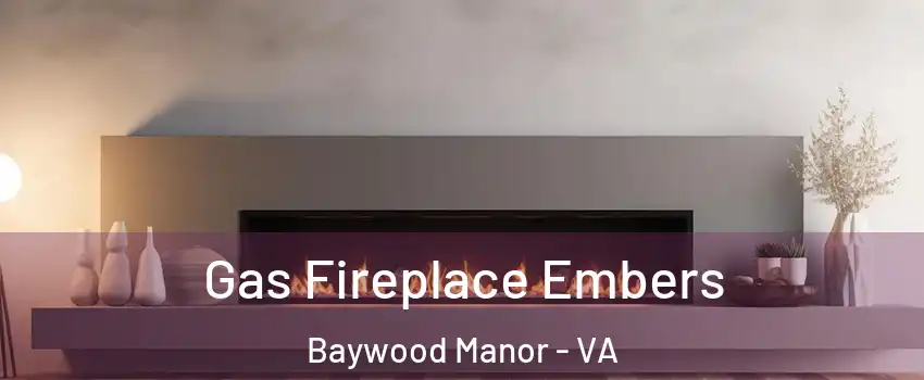 Gas Fireplace Embers Baywood Manor - VA