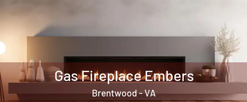 Gas Fireplace Embers Brentwood - VA