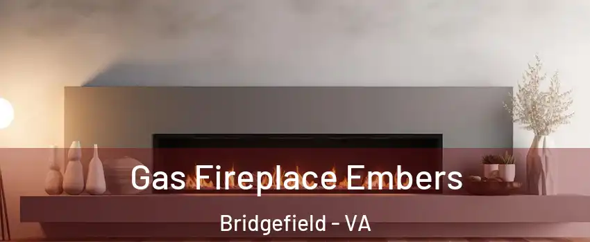 Gas Fireplace Embers Bridgefield - VA