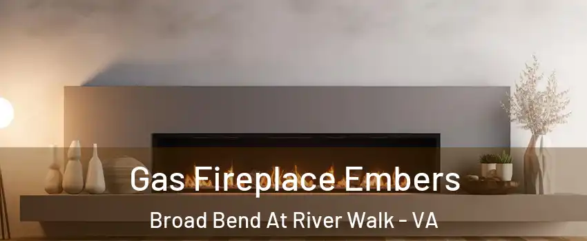 Gas Fireplace Embers Broad Bend At River Walk - VA