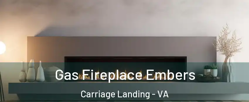 Gas Fireplace Embers Carriage Landing - VA