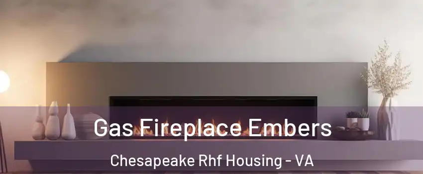 Gas Fireplace Embers Chesapeake Rhf Housing - VA