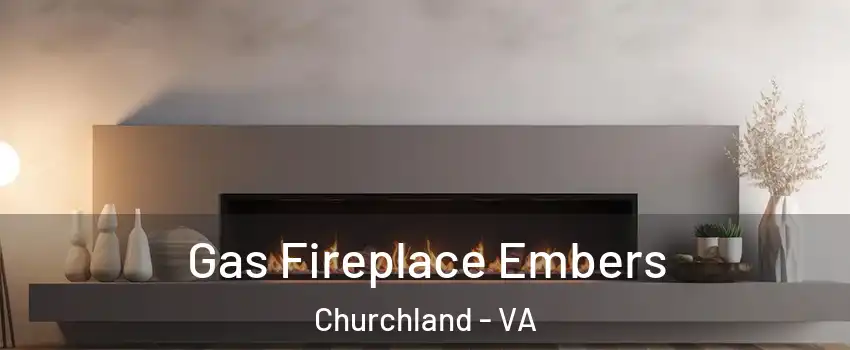 Gas Fireplace Embers Churchland - VA
