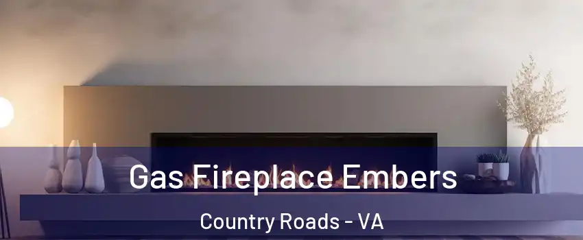 Gas Fireplace Embers Country Roads - VA