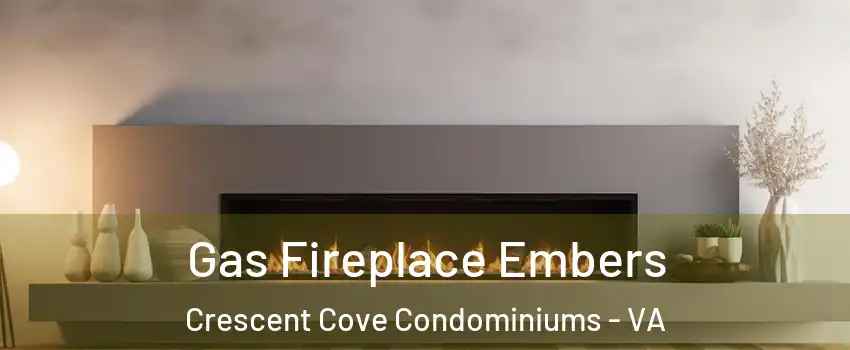 Gas Fireplace Embers Crescent Cove Condominiums - VA