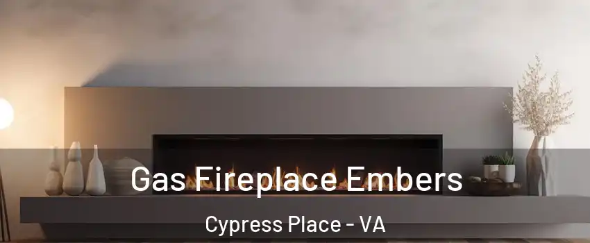 Gas Fireplace Embers Cypress Place - VA