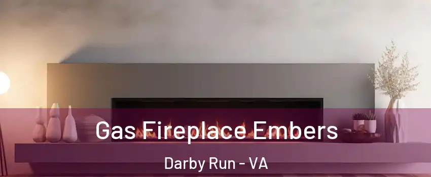 Gas Fireplace Embers Darby Run - VA