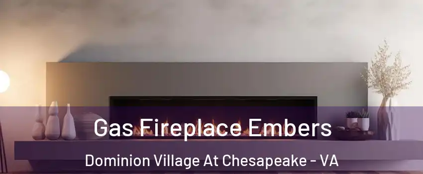 Gas Fireplace Embers Dominion Village At Chesapeake - VA