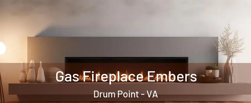 Gas Fireplace Embers Drum Point - VA