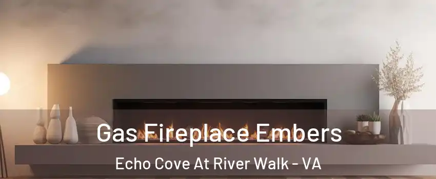 Gas Fireplace Embers Echo Cove At River Walk - VA
