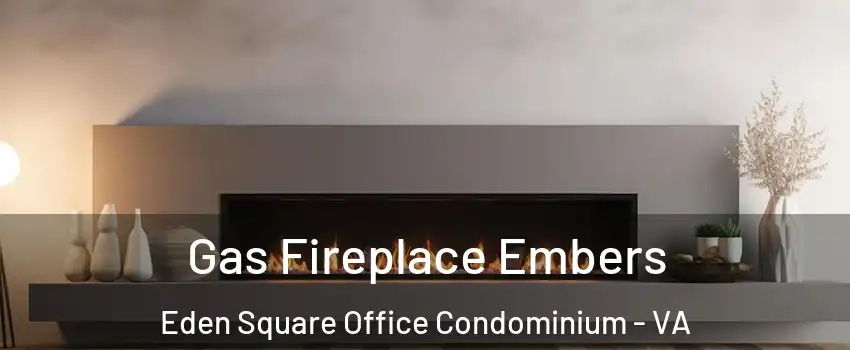 Gas Fireplace Embers Eden Square Office Condominium - VA