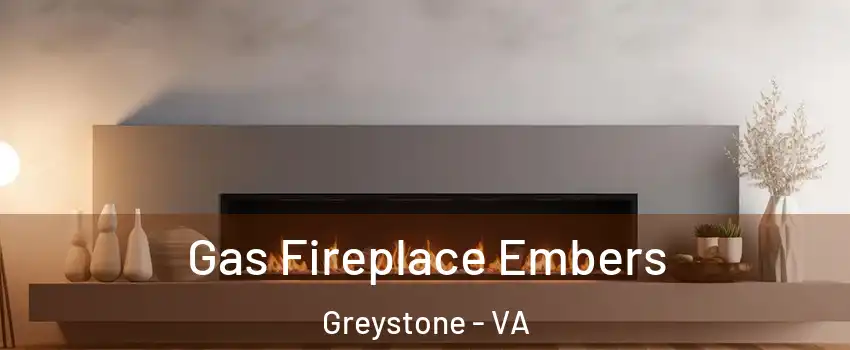 Gas Fireplace Embers Greystone - VA