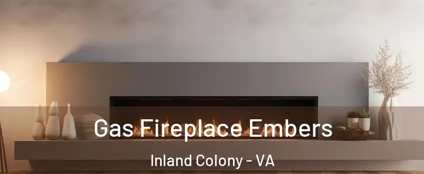 Gas Fireplace Embers Inland Colony - VA