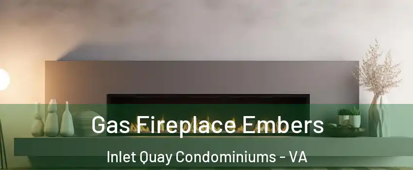 Gas Fireplace Embers Inlet Quay Condominiums - VA