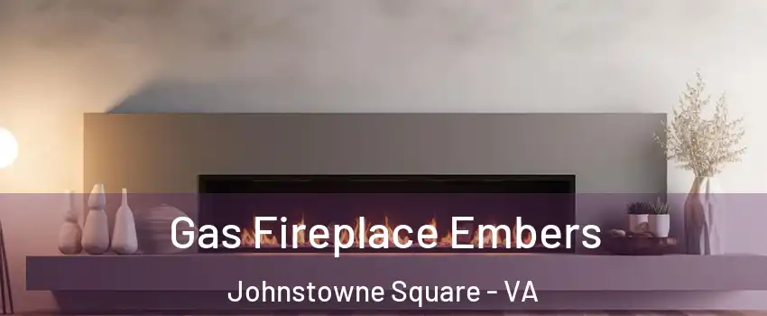 Gas Fireplace Embers Johnstowne Square - VA