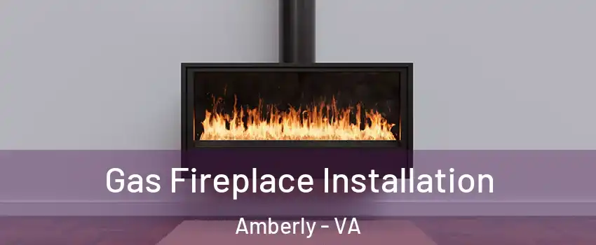 Gas Fireplace Installation Amberly - VA