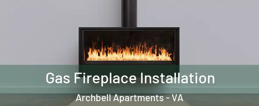 Gas Fireplace Installation Archbell Apartments - VA
