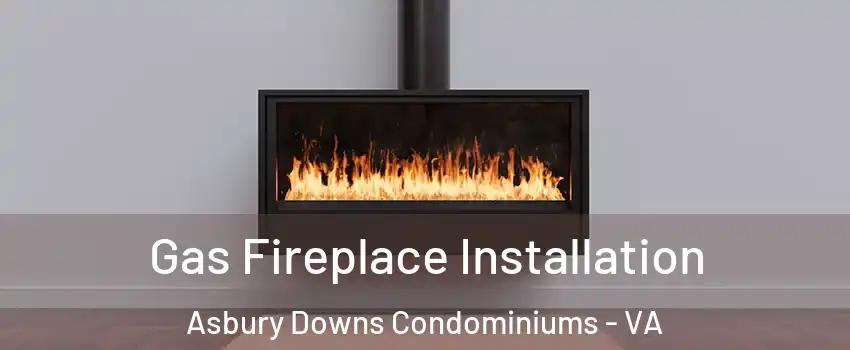 Gas Fireplace Installation Asbury Downs Condominiums - VA