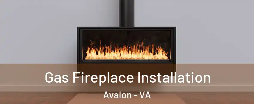 Gas Fireplace Installation Avalon - VA