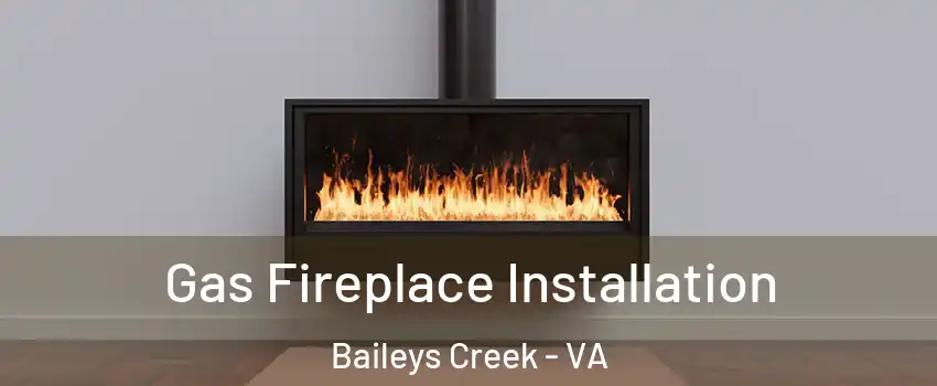 Gas Fireplace Installation Baileys Creek - VA