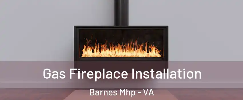 Gas Fireplace Installation Barnes Mhp - VA