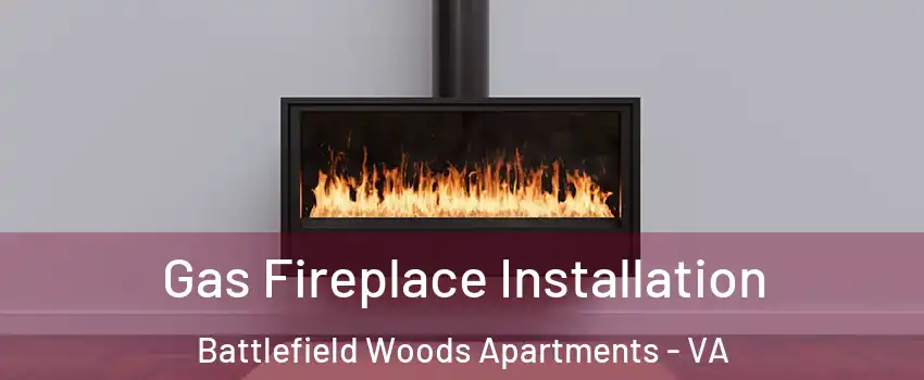 Gas Fireplace Installation Battlefield Woods Apartments - VA