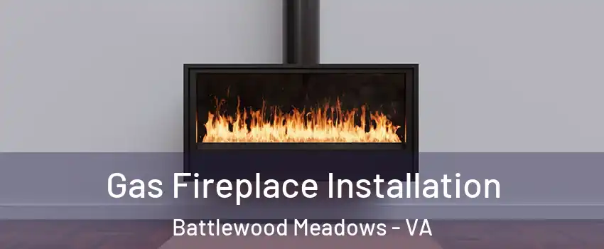 Gas Fireplace Installation Battlewood Meadows - VA